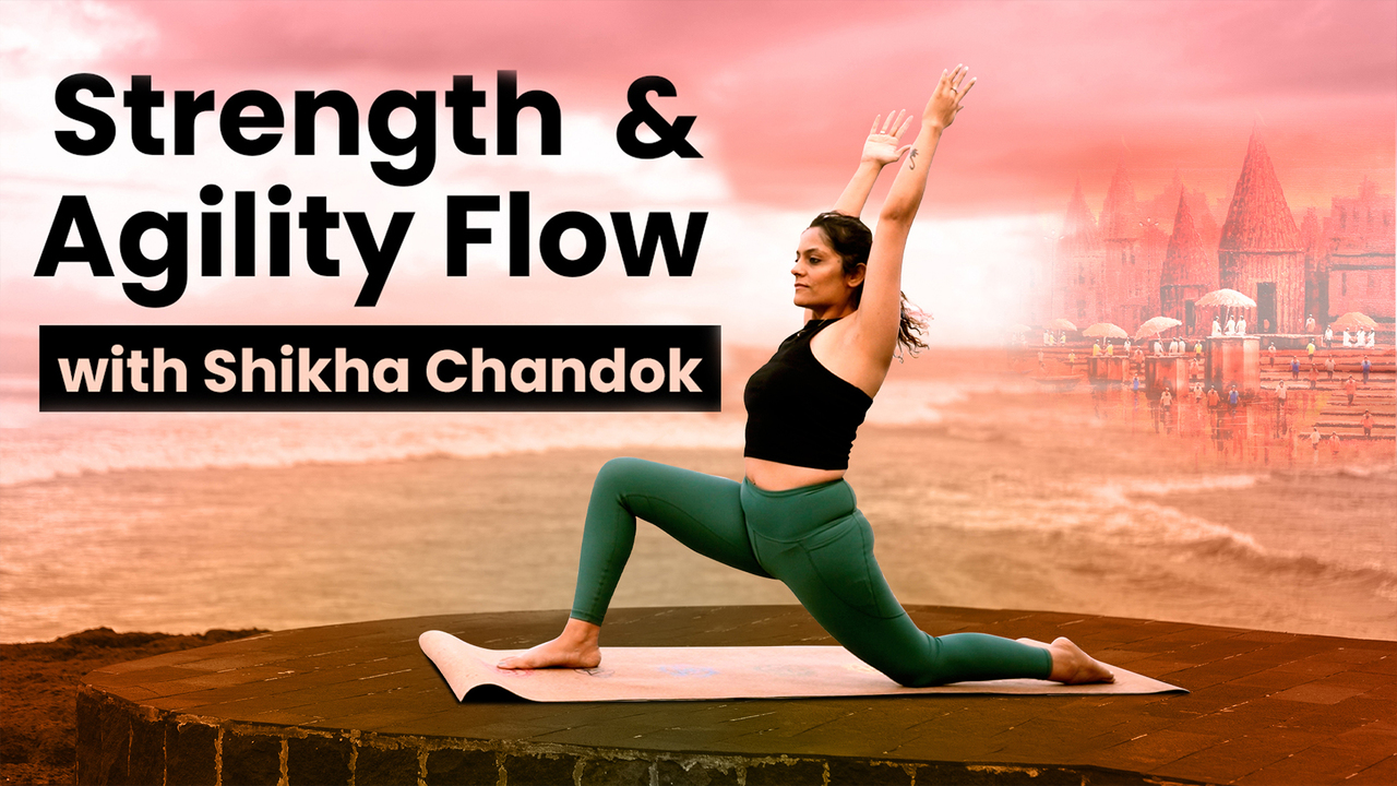 Strength & Agility Flow By Shikha Chandok